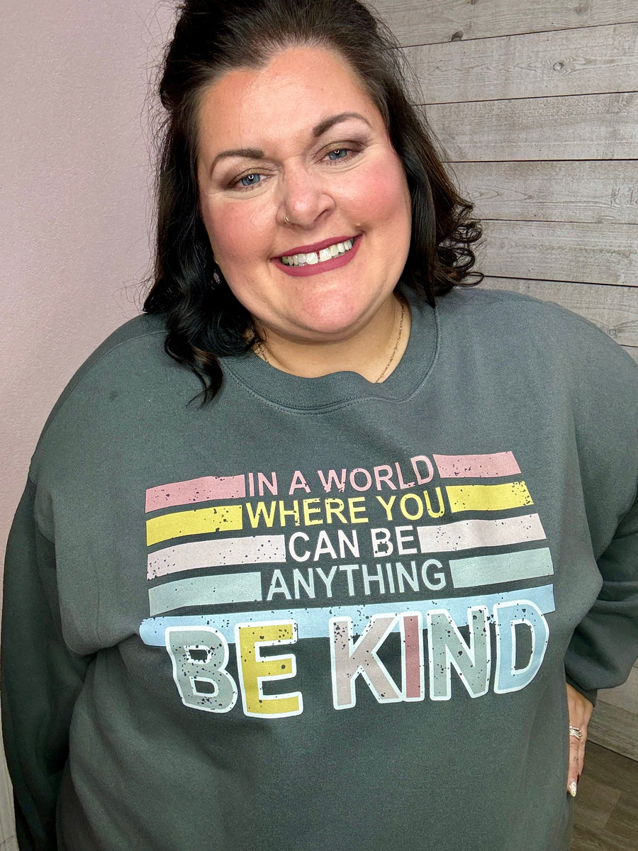 In A World Where You Can Be Anything Be Kind Graphic Sweatshirt